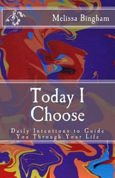 Paperback Today I Choose: Daily Intentions to Guide You Through Your Life Book