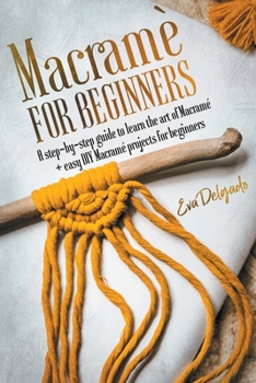 Paperback Macram? for Beginners: A Step-by-Step Guide To Learn The Art of Macram? + Easy DIY Macram? Projects for Beginners Book