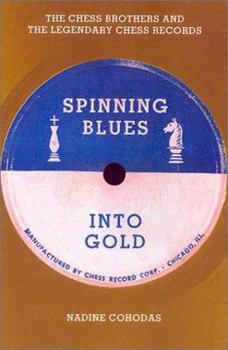 Paperback Spinning Blues Into Gold: The Chess Brothers and the Legendary Chess Records Book