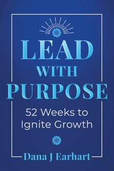 Paperback Lead with Purpose: 52 Weeks to Ignite Growth Book
