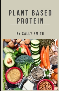Paperback Plant Based Protein: Increase your life span with the best, tastiest and moreish plant based meals Book