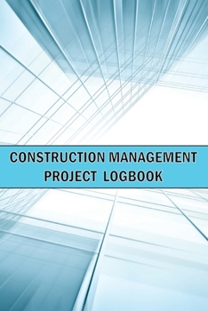 Paperback Construction Management Project Logbook: Amazing Gift Idea Construction Site Daily Keeper to Record Workforce, Tasks, Schedules, Construction Daily Re Book