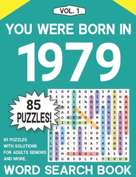 You Were Born In 1979: Word Search Book: The Fun And Relaxing Adult Puzzle Book For Seniors Adults And All Other Puzzlers With Solutions - Vo