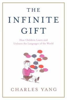 Paperback The Infinite Gift: How Children Learn and Unlearn the Languages of Th Book