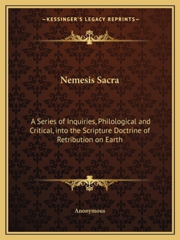 Paperback Nemesis Sacra: A Series of Inquiries, Philological and Critical, into the Scripture Doctrine of Retribution on Earth Book