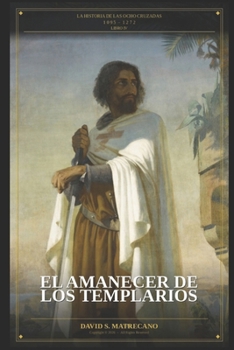 Paperback El Amanecer de los Templarios: Serie: La Historia de las Ocho Cruzadas - Libro 4 [Spanish] Book