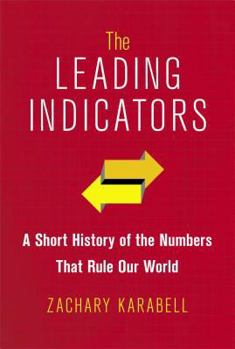 Hardcover The Leading Indicators: A Short History of the Numbers That Rule Our World Book