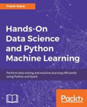 Paperback Hands-On Data Science and Python Machine Learning: Perform data mining and machine learning efficiently using Python and Spark Book