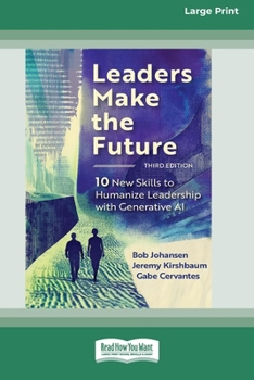 Leaders Make the Future, Third Edition: Ten New Skills to Humanize Leadership with Generative AI (16pt Large Print Edition)