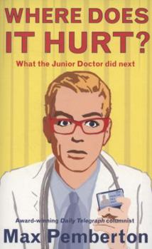 Paperback Where Does It Hurt?: What the Junior Doctor Did Next. Max Pemberton Book