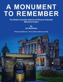Paperback A Monument To Remember: The British Columbia Search and Rescue Volunteer Memorial Project Book
