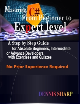 Paperback Mastering C#: From Beginner to Expert Level: A Step by Step Guide for Absolute Beginners, Intermediate or Advanced Developers with E Book