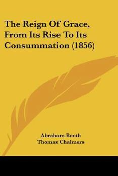 The Reign of Grace From Its Rise to Its Consumation