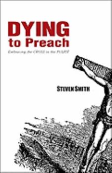 Paperback Dying to Preach: Embracing the Cross in the Pulpit Book