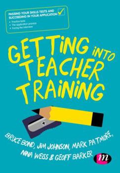Hardcover Getting into Teacher Training: Passing your Skills Tests and succeeding in your application Book