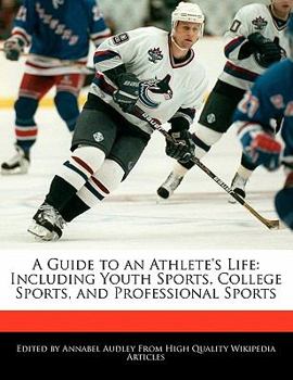 A Guide to an Athlete's Life : Including Youth Sports, College Sports, and Professional Sports