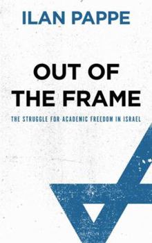 Hardcover Out of the Frame: The Struggle for Academic Freedom in Israel Book