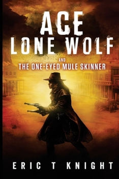 Ace Lone Wolf and the One-Eyed Mule Skinner - Book #2 of the Lone Wolf Howls