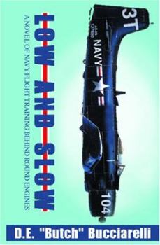 Paperback Low and Slow: A Novel of Navy Flight Training Behind Round Engines Book