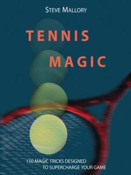 Paperback Tennis Magic: 150 Magic Tricks Designed to Supercharge Your Game Book