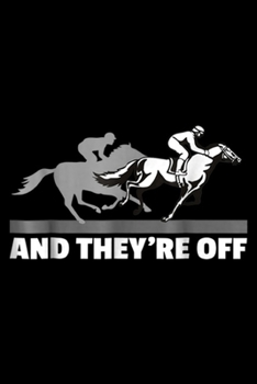 And They're Off: Horse Racings - And They're Off Horse Racing Journal/Notebook Blank Lined Ruled 6x9 100 Pages