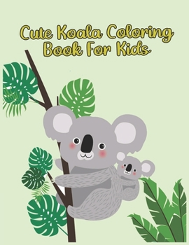 Paperback Cute Koala Coloring Book For Kids: Cute Coloring Book For Koala Lovers Book