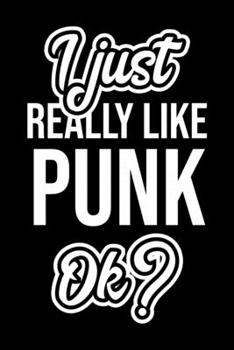 I Just Really Like Punk Ok?: Christmas Gift for Punk lover  | Funny Punk Journal | Nice 2019 Christmas Present for Punk | 6x9inch 120 pages