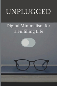 Paperback Unplugged: Digital Minimalism for a Fulfilling Life Book