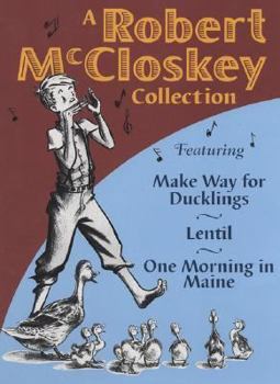 Hardcover A Robert McCloskey Collection: Featuring Make Way for Ducklings, Lentil, One Morning in Maine Book