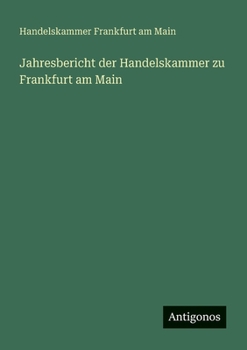 Paperback Jahresbericht der Handelskammer zu Frankfurt am Main [German] Book
