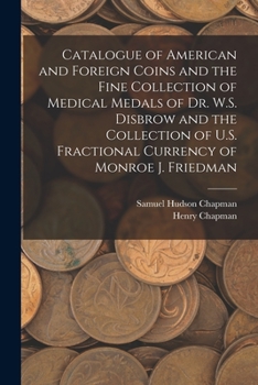 Paperback Catalogue of American and Foreign Coins and the Fine Collection of Medical Medals of Dr. W.S. Disbrow and the Collection of U.S. Fractional Currency o Book