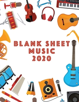Blank Sheet Music 2020: Musicians Composition Book Instrument Manuscript Staff Paper Piano Guitar Standard 13 Stave Large Notebook / Journal Gift For Beginner Intermediate Level Or Advanced 110 Pages 