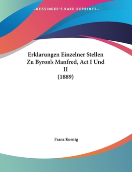 Paperback Erklarungen Einzelner Stellen Zu Byron's Manfred, Act I Und II (1889) [German] Book