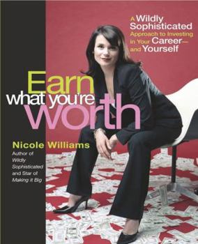 Paperback Earn What You're Worth: A Widely Sophisticated Approach to Investing in Your Career-And Yourself Book