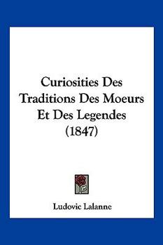 Paperback Curiosities Des Traditions Des Moeurs Et Des Legendes (1847) [French] Book