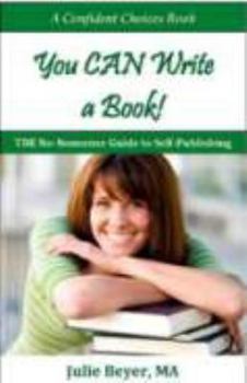 Paperback You CAN Write a Book! The No-Nonsense Guide to Self-Publishing (A Confident Choices Book) Book