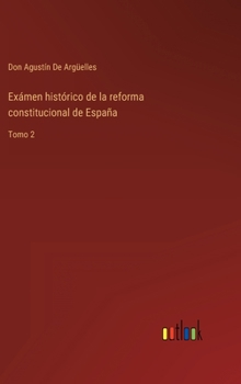 Hardcover Exámen histórico de la reforma constitucional de España: Tomo 2 [Spanish] Book