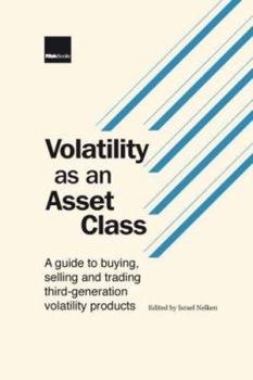 Hardcover Volatility as an Asset Class: A Guide to Buying, Selling and Trading Third-Generation Volatility Products. Edited by Israel Nelken Book