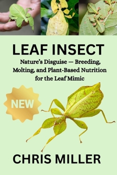 LEAF INSECT: Nature’s Disguise — Breeding, Molting, and Plant-Based Nutrition for the Leaf Mimic