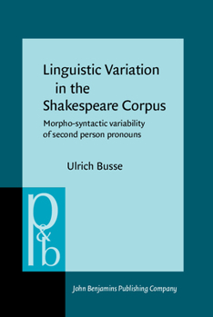 Linguistic Variation in the Shakespeare Corpus: Morpho-Syntactic Variability of Second-Person Pronouns (Pragmatics and Beyond New Series) - Book #106 of the Pragmatics & Beyond New Series