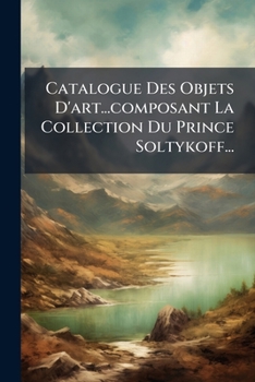 Paperback Catalogue Des Objets D'art...composant La Collection Du Prince Soltykoff... [French] Book