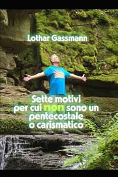 Sette motivi per cui non sono un pentecostale o carismatico: Presentato con amore