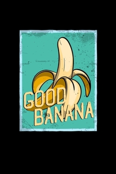 Good Banana: 6x9 Banana | dotgrid | dot grid paper | notebook | notes