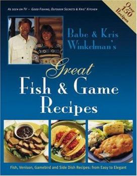 Hardcover Babe & Kris Winkelman's Great Fish & Game Recipes: Fish, Venison, Gamebird and Side Dish Recipes: From Easy to Elegant Book