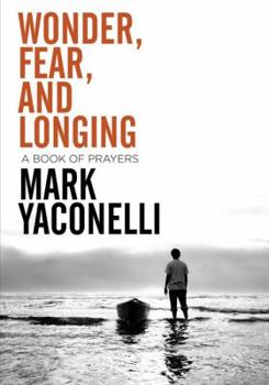 Paperback Wonder, Fear, and Longing, Paperback: A Book of Prayers Book