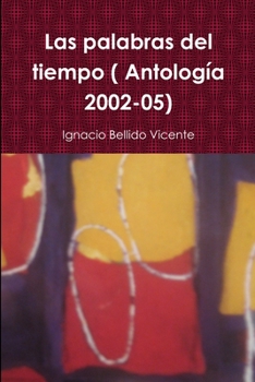Paperback Las palabras del tiempo ( Antología 2002-05) [Spanish] Book