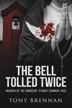 Paperback The Bell Tolled Twice: Murder of the Innocent. Sydney Summer: 1943 Book