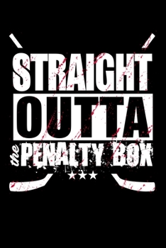 Straight Outta The Penalty Box: Workout Log Book And Bodybuilding Fitness Journal To Track Weighlifting Sessions For Ice Hockey Lovers, Ice Hockey Players And Fans (6 x 9; 120 Pages)