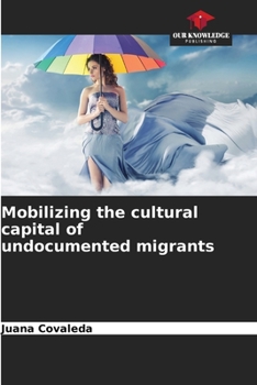 Paperback Mobilizing the cultural capital of undocumented migrants Book