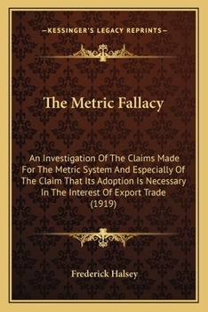 Paperback The Metric Fallacy: An Investigation Of The Claims Made For The Metric System And Especially Of The Claim That Its Adoption Is Necessary I Book